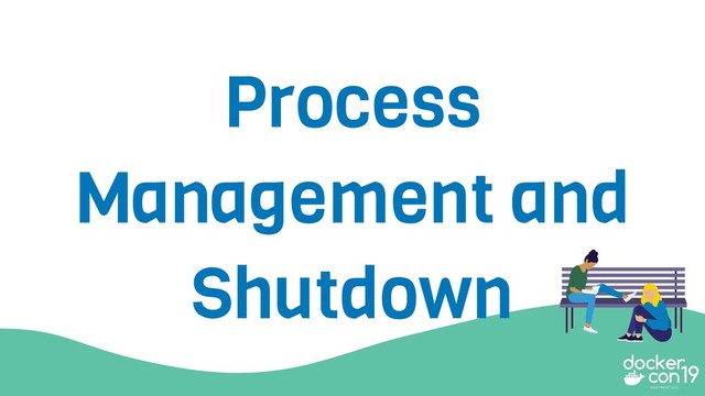 Process
Management and
Shutdown
