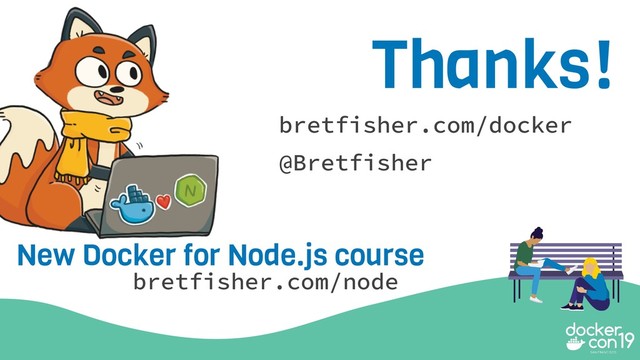 Thanks!
bretfisher.com/docker
@Bretfisher
bretfisher.com/node
New Docker for Node.js course

