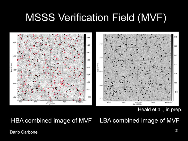 21
MSSS Verification Field (MVF)
LBA combined image of MVF
Heald et al., in prep.
HBA combined image of MVF
Dario Carbone
