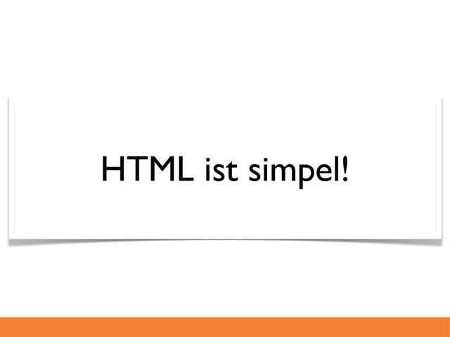 HTML ist simpel!
