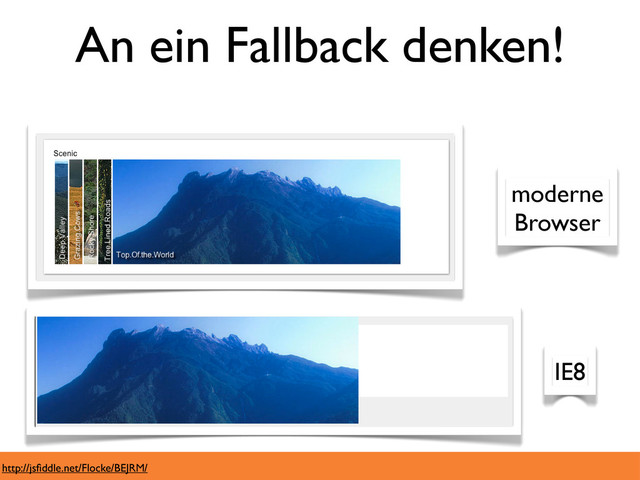 An ein Fallback denken!
moderne
Browser
IE8
http://jsﬁddle.net/Flocke/BEJRM/
