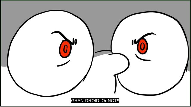 GRAN-DROID: Or NOT!!
