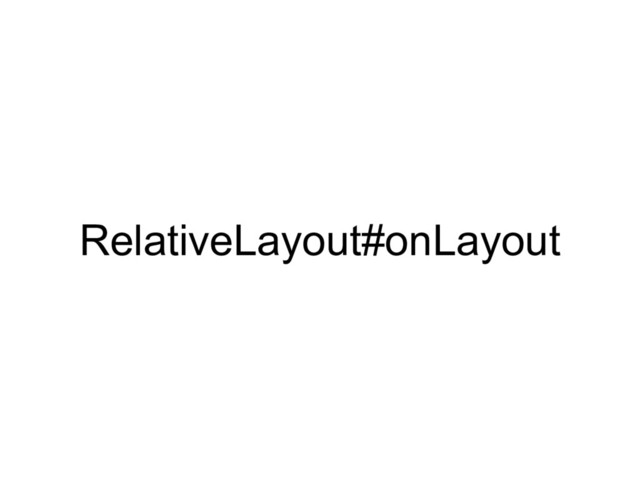 RelativeLayout#onLayout
