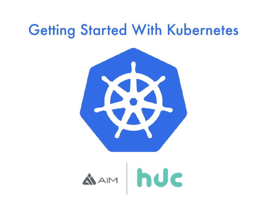 Getting Started With Kubernetes - Speaker Deck