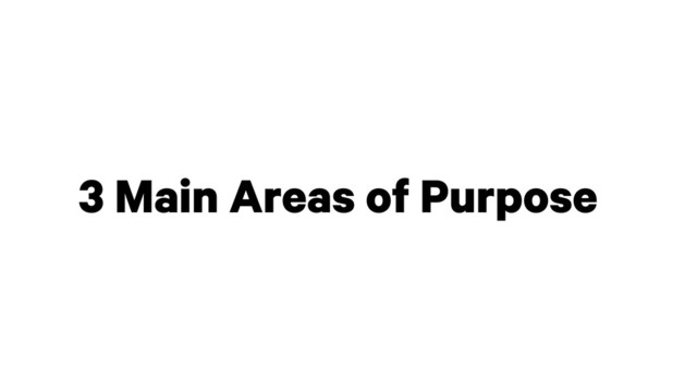 3 Main Areas of Purpose

