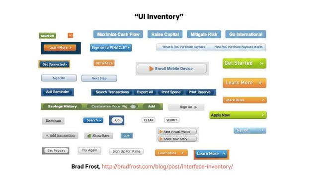 “UI Inventory”
Brad Frost, http://bradfrost.com/blog/post/interface-inventory/

