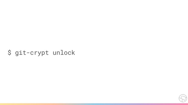$ git-crypt unlock
