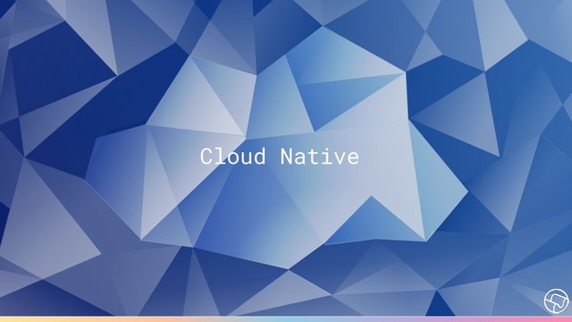 Cloud Native
