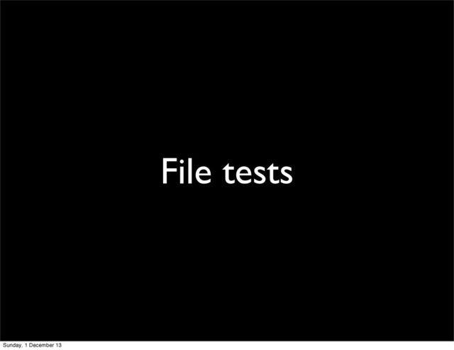 File tests
Sunday, 1 December 13
