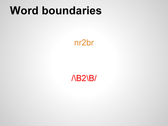 Word boundaries
nr2br
/\B2\B/
