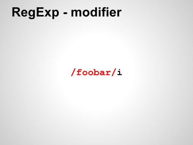 RegExp - modifier
/foobar/i
