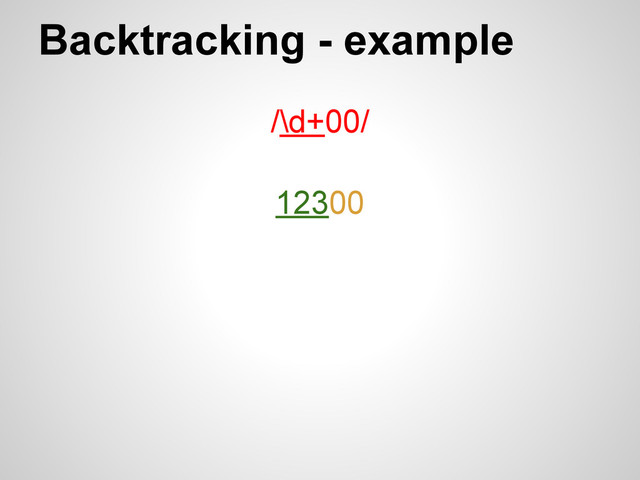Backtracking - example
/\d+00/
12300
