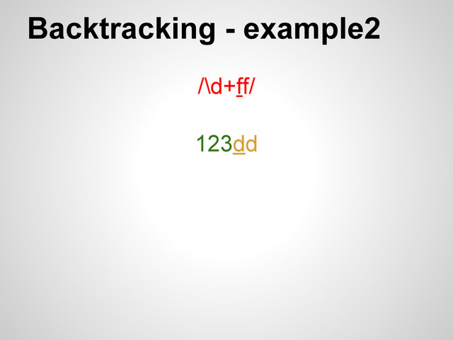 Backtracking - example2
/\d+ff/
123dd
