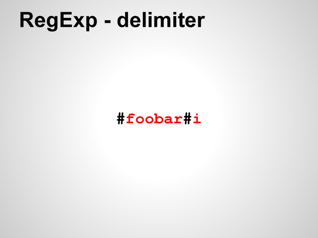 RegExp - delimiter
#foobar#i
