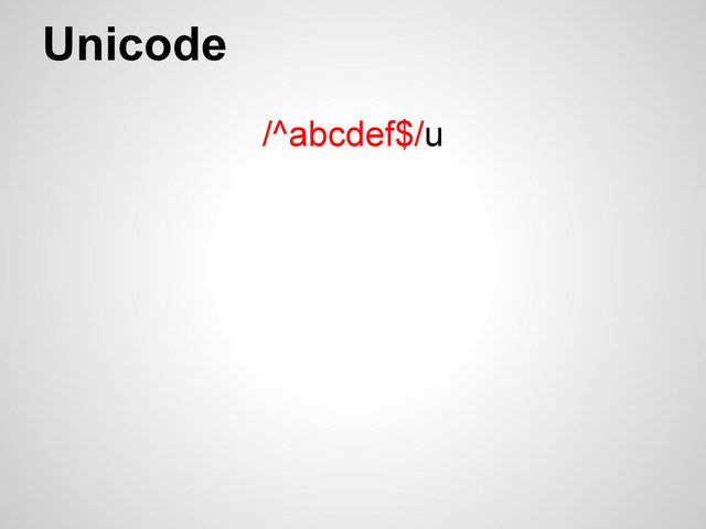Unicode
/^abcdef$/u
