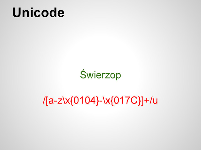 Unicode
Świerzop
/[a-z\x{0104}-\x{017C}]+/u
