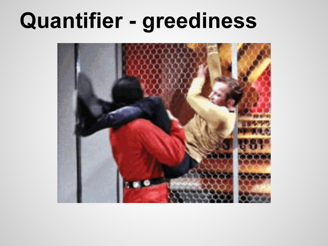 Quantifier - greediness
