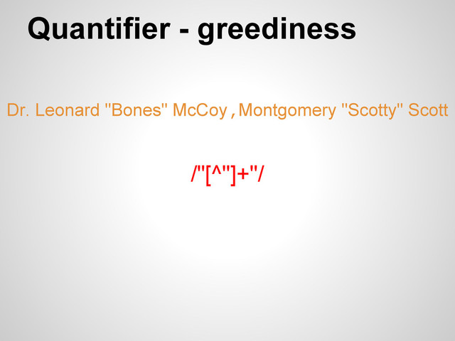Dr. Leonard "Bones" McCoy,Montgomery "Scotty" Scott
Quantifier - greediness
/"[^"]+"/

