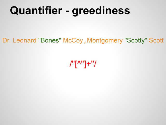 Quantifier - greediness
/"[^"]+"/
Dr. Leonard "Bones" McCoy,Montgomery "Scotty" Scott
