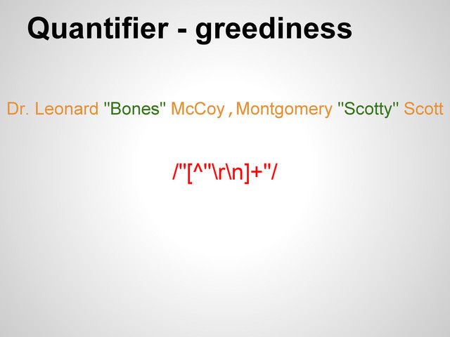 Quantifier - greediness
/"[^"\r\n]+"/
Dr. Leonard "Bones" McCoy,Montgomery "Scotty" Scott
