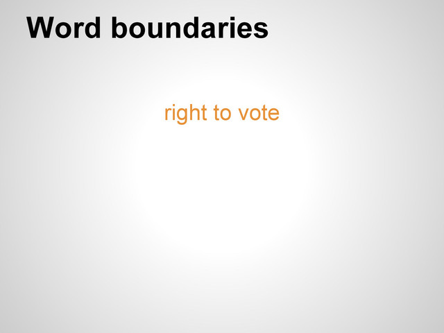 Word boundaries
right to vote

