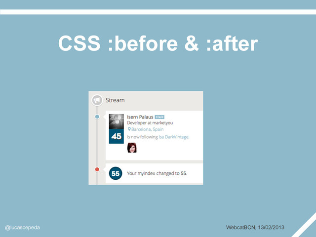 CSS :before & :after
@lucascepeda WebcatBCN, 13/02/2013
