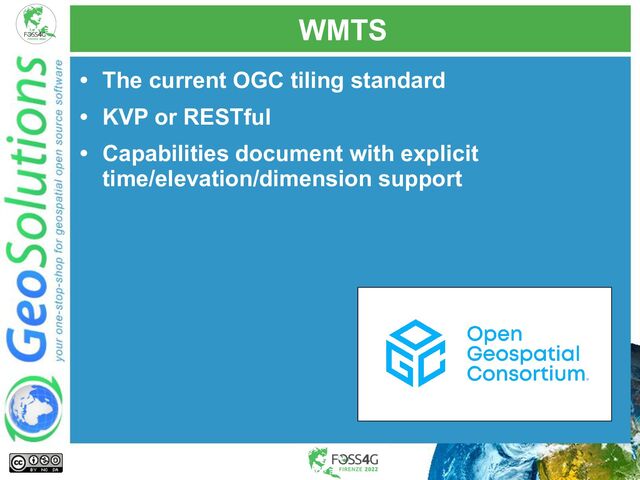 WMTS
• The current OGC tiling standard
• KVP or RESTful
• Capabilities document with explicit
time/elevation/dimension support
