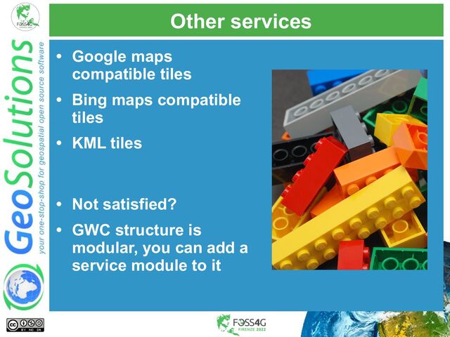 Other services
• Google maps
compatible tiles
• Bing maps compatible
tiles
• KML tiles
• Not satisfied?
• GWC structure is
modular, you can add a
service module to it
