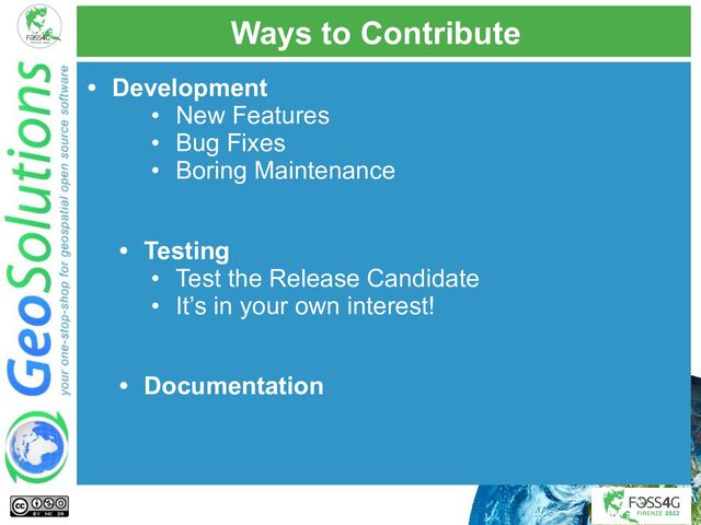 Ways to Contribute
• Development
• New Features
• Bug Fixes
• Boring Maintenance
• Testing
• Test the Release Candidate
• It’s in your own interest!
• Documentation

