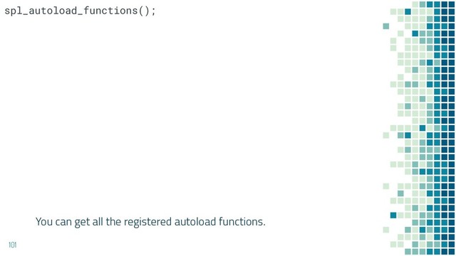 You can get all the registered autoload functions.
101
spl_autoload_functions();
