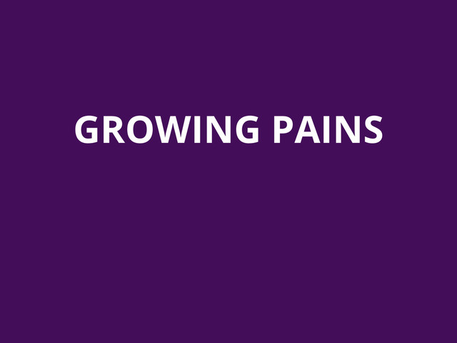 GROWING PAINS
