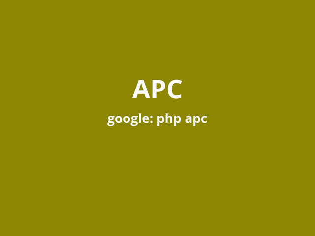 APC
google: php apc
