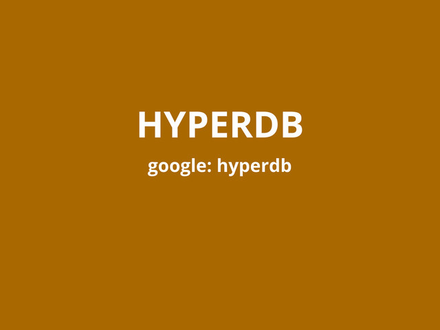 HYPERDB
google: hyperdb

