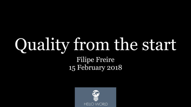 Quality from the start
Filipe Freire
15 February 2018
