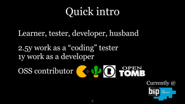 Learner, tester, developer, husband
2.5y work as a “coding” tester 
1y work as a developer
OSS contributor
Quick intro
Currently @
2
