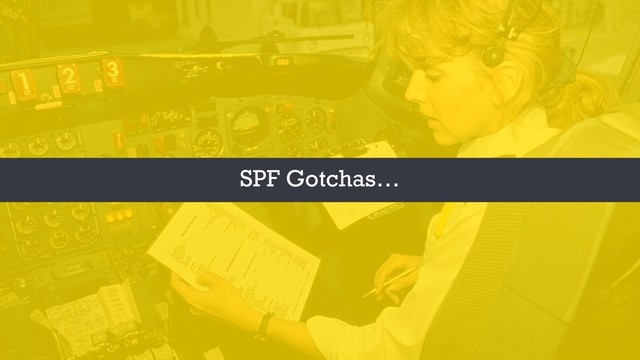 SPF Gotchas…
