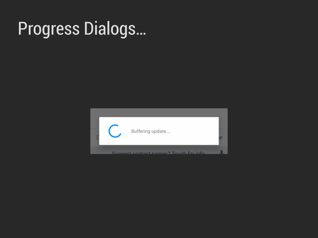 Progress Dialogs…
