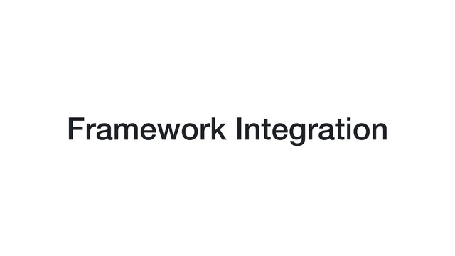 Framework Integration
