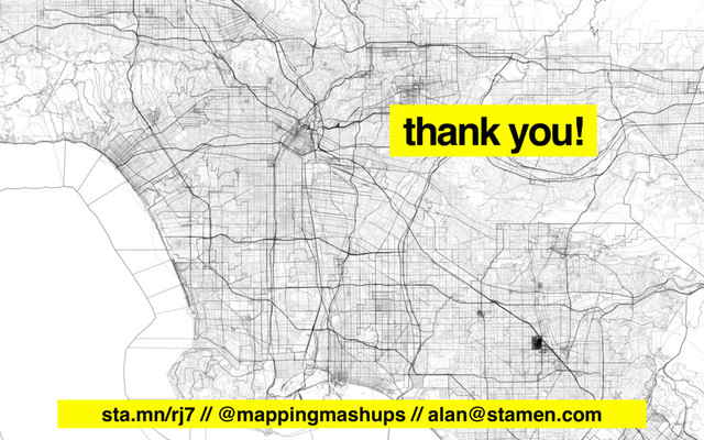 sta.mn/rj7 // @mappingmashups // alan@stamen.com
thank you!
