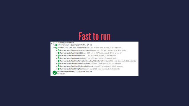 Fast to run
