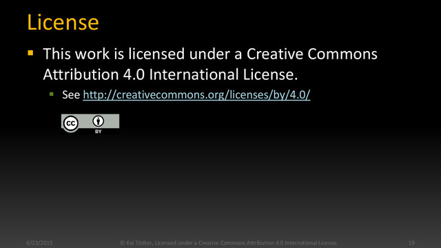 License
 This work is licensed under a Creative Commons
Attribution 4.0 International License.
 See http://creativecommons.org/licenses/by/4.0/
6/23/2015 © Kai Tödter, Licensed under a Creative Commons Attribution 4.0 International License. 19
