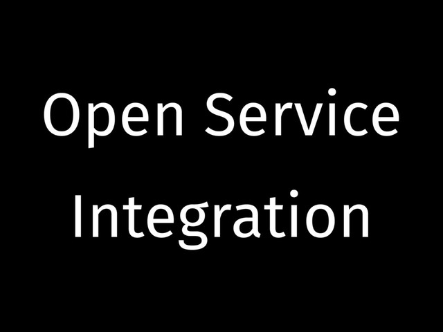 Open Service
Integration
