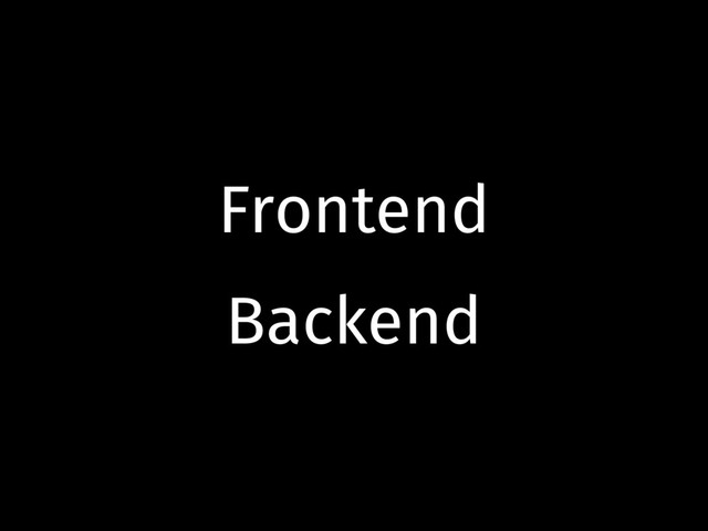 Frontend
Backend
