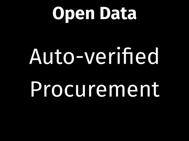 Auto-veriﬁed
Procurement
Open Data
