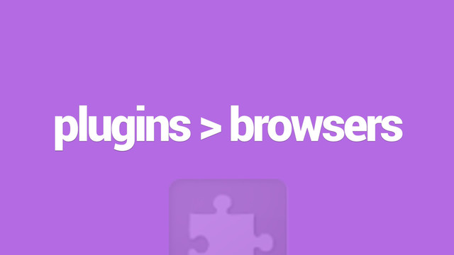 plugins > browsers
