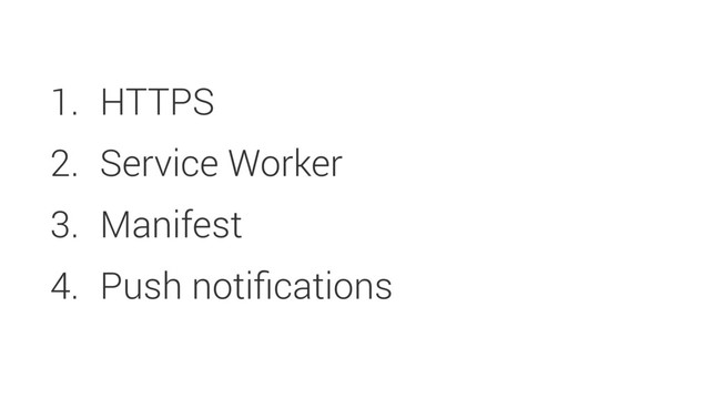 1. HTTPS
2. Service Worker
3. Manifest
4. Push notiﬁcations
