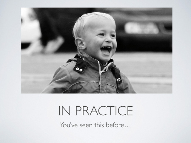 IN PRACTICE
You’ve seen this before…
