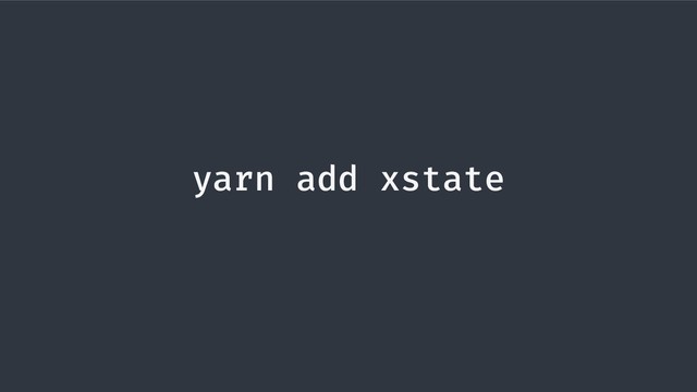 yarn add xstate
