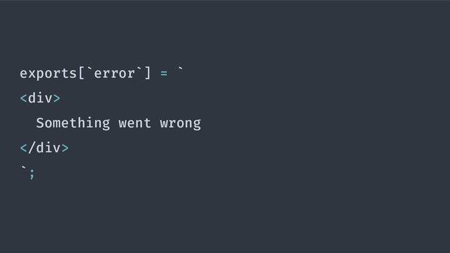 exports[`error`] = `
<div>
Something went wrong
</div>
`;
