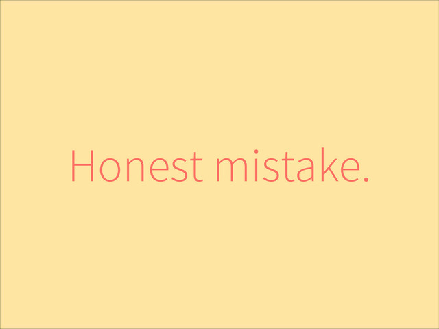 Honest mistake.
